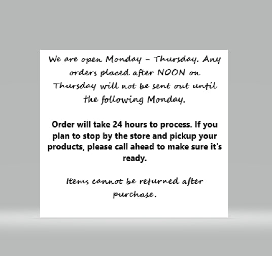 Order will take 24 hours to process. If you plan to stop by the store and pickup your products, please call ahead to make sure it's ready.